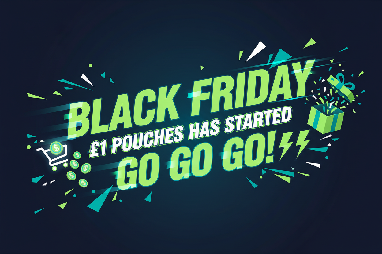 Create a desktop image

"Black Friday £1 Pouches has Started, GO GO GO"
Use our brand colours - #021D2E #90FF5C #FFFFFF #12B6B5 #00B200
